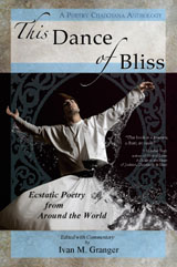 This Dance of Bliss, Ecstatic Poetry from Around the World, A Poetry Chaikhana Anthology, Ivan M. Granger